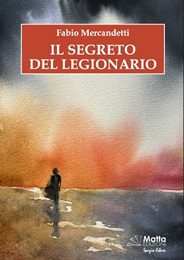 Presentazione volume “Il segreto del legionario” di F. Mercandetti